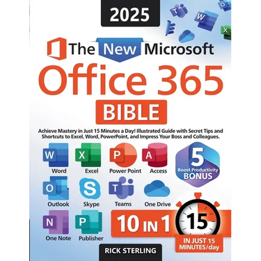 The New Microsoft Office 365 Bible: Achieve Mastery in Just 15 Minutes a Day - Illustrated Guide with Secret Tips and Shortcuts to Excel, Word, PowerP