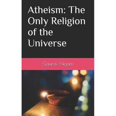 Atheism: The Only Religion of the Universe