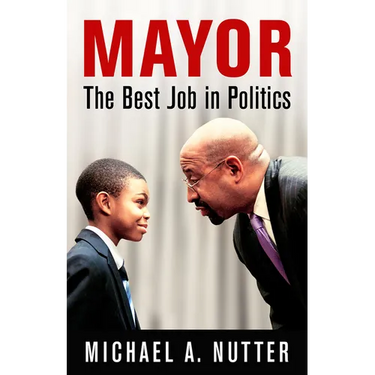 Mayor: The Best Job in Politics