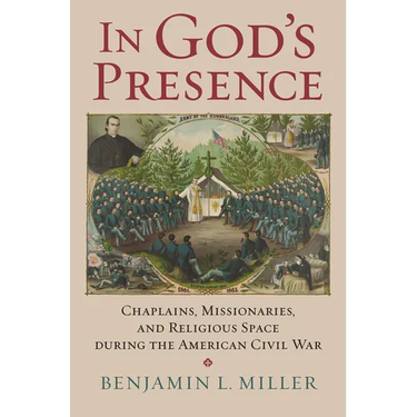 In God's Presence: Chaplains, Missionaries, and Religious Space During the American Civil War