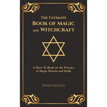 The Ultimate Book of Magic and Witchcraft: A How-To Book on the Practice of Magic Rituals and Spells (Special Cover Edition)
