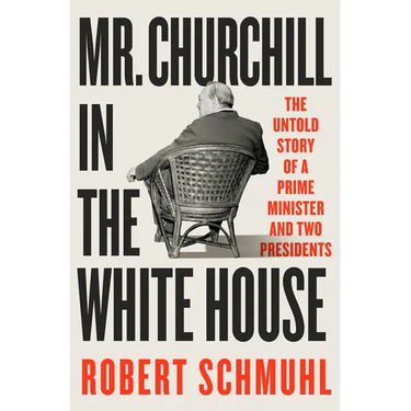 Mr. Churchill in the White House: The Untold Story of a Prime Minister and Two Presidents