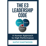 The E3 Leadership Code: A Human Approach to High Performance