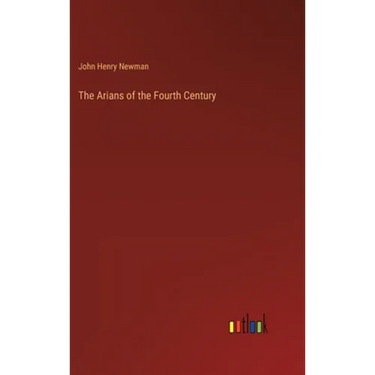 The Arians of the Fourth Century