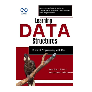 Learning Data Structures: Efficient Programming with C++: A Step-by-Step Guide to Implementing Data Structures and Algorithms