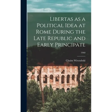 Libertas as a Political Idea at Rome During the Late Republic and Early Principate; 1960