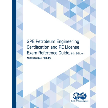 SPE Petroleum Engineering Certification and PE License Exam Reference Guide, Sixth Edition