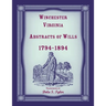 Winchester, Virginia Abstracts of Wills 1794-1894