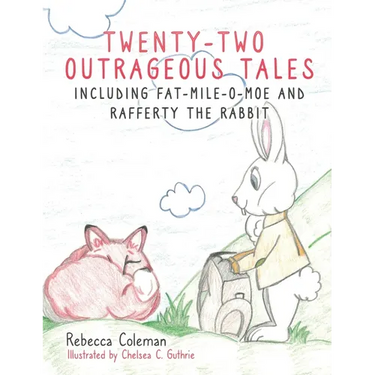 Twenty-Two Outrageous Tales: Including Fat-Mile-O-Moe and Rafferty the Rabbit
