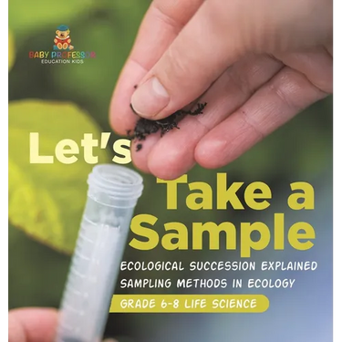 Let's Take a Sample! Ecological Succession Explained Sampling Methods in Ecology Grade 6-8 Life Science
