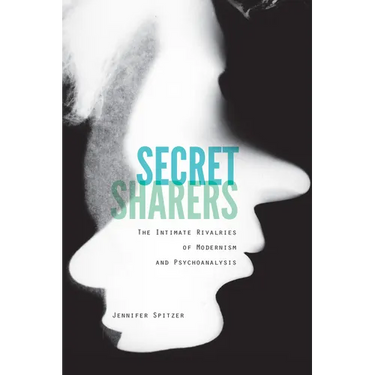 Secret Sharers: The Intimate Rivalries of Modernism and Psychoanalysis