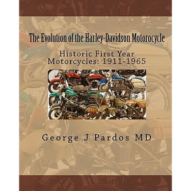 The Evolution of the Harley-Davidson Motorocycle: Historic First Year Motorcycles: 1911-1965