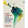 An Atlas and Survey of Latin American History