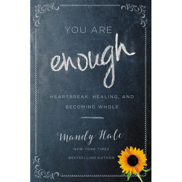 You Are Enough: Heartbreak, Healing, and Becoming Whole