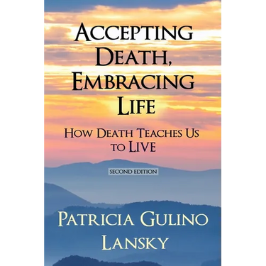 Accepting Death, Embracing Life: How Death Teaches Us to LIVE