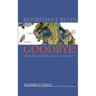 Retirement Blues Goodbye!: Along Wainwright's Coast to Coast Path