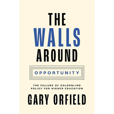 The Walls Around Opportunity: The Failure of Colorblind Policy for Higher Education