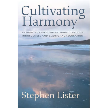 Cultivating Harmony: Navigating Our Complex World Through Mindfulness and Emotional Regulation