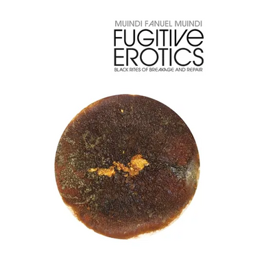 Fugitive Erotics: Black Rites of Breakage & Repair