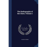 The Radiography of the Chest, Volume 1