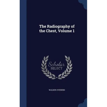 The Radiography of the Chest, Volume 1