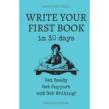 Write Your First Book: Get Ready, Get Support, and Get Writing!