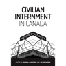 Civilian Internment in Canada: Histories and Legacies