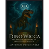 Dino Wicca: The Sacred Grimoire of Prehistoric Magick