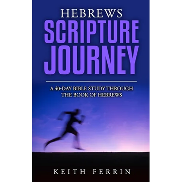 Hebrews Scripture Journey: A 40-Day Bible Study Through the Book of Hebrews