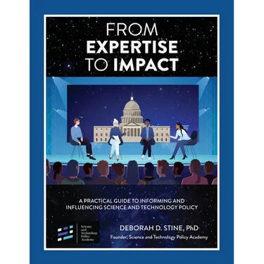 From Expertise to Impact: A Practical Guide to Informing And Influencing Science and Technology Policy
