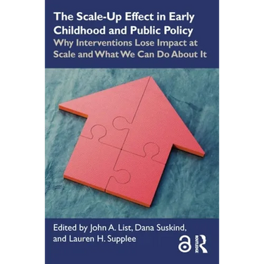 The Scale-Up Effect in Early Childhood and Public Policy: Why Interventions Lose Impact at Scale and What We Can Do about It