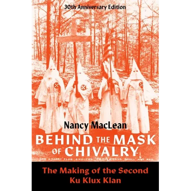 Behind the Mask of Chivalry: The Making of the Second Ku Klux Klan- 30th Anniversary Edition
