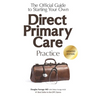 The Official Guide to Starting Your Own Direct Primary Care Practice