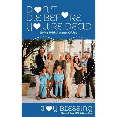 DON'T DIE before YOU'RE DEAD: LIVING with a HEART OF JOY