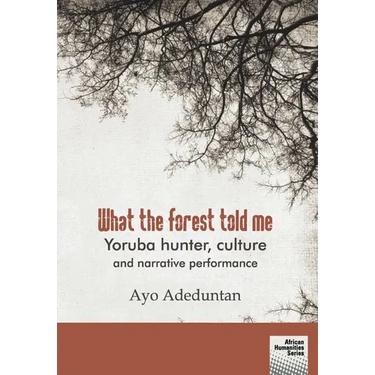 What the forest told me: Yoruba hunter, culture and narrative performance