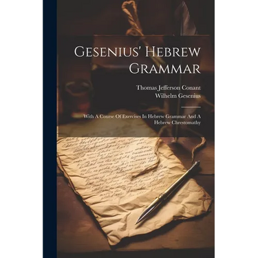 Gesenius' Hebrew Grammar: With A Course Of Exercises In Hebrew Grammar And A Hebrew Chrestomathy