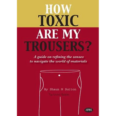 How Toxic Are My Trousers? and a Guide on Refining the Senses to Navigate the World of Materials