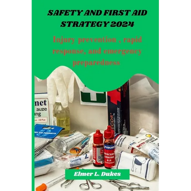 Safety and first aid Strategy 2024: Injury prevention, rapid response, and emergency preparedness