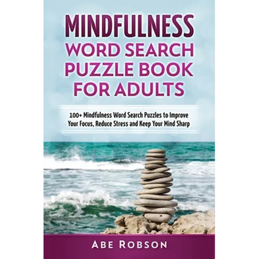 Mindfulness Word Search Puzzle Book for Adults: 100+ Mindfulness Word Search Puzzles to Improve Your Focus, Reduce Stress and Keep Your Mind Sharp (Th