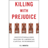 Killing with Prejudice: Institutionalized Racism in American Capital Punishment