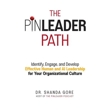The PinLeader Path: Identify, Engage, and Develop Effective Human and AI Leadership for Your Organizational Culture