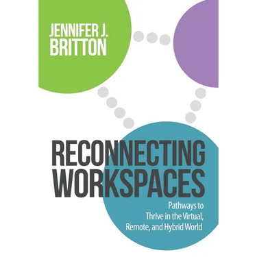 Reconnecting Workspaces: Pathways to Thrive in the Virtual, Remote, and Hybrid World