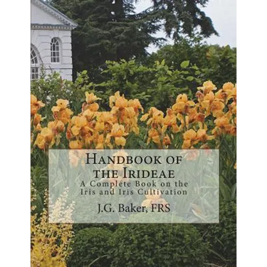 Handbook of the Irideae: A Complete Book on the Iris and Iris Cultivation