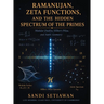 Ramanujan, Zeta Functions, and the Hidden Spectrum of the Primes