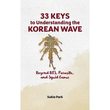 33 Keys to Understanding the Korean Wave: Beyond BTS, Parasite, and Squid Game
