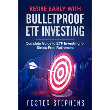 Retire Early with Bulletproof Etf Investing: Complete Guide to ETF Investing for Stress-Free Retirement