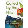 Called by the Hills: A Home in the Himalaya