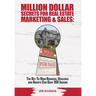 MILLION DOLLAR SECRETS for REAL ESTATE, MARKETING and SALES: The Key to How Brokers, Realtors and Agents Can Gain 10x Income