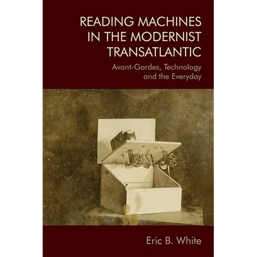 Reading Machines in the Modernist Transatlantic: Avant-Gardes, Technology and the Everyday