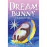 Dream Bunny: A Rabbit's Tale